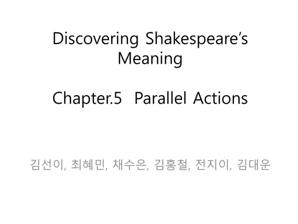 Discovering Shakespeare’s Meaning Chapter.5 Parallel Actions