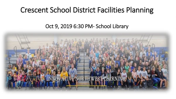 Crescent School District Facilities Planning Oct 9, 2019 6:30 PM- School Library