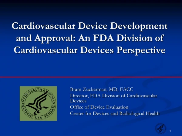 Bram Zuckerman, MD, FACC Director, FDA Division of Cardiovascular Devices