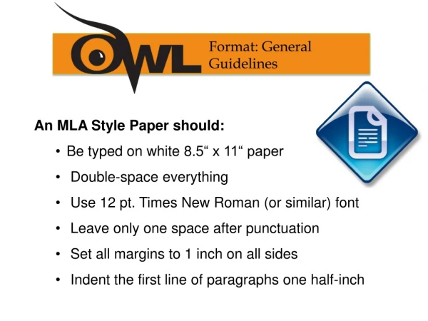 An MLA Style Paper should: Be typed on white 8.5 “ x 11“ paper Double-space everything