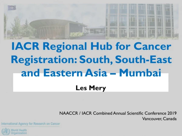 IACR Regional Hub for Cancer Registration: South, South-East and Eastern Asia – Mumbai
