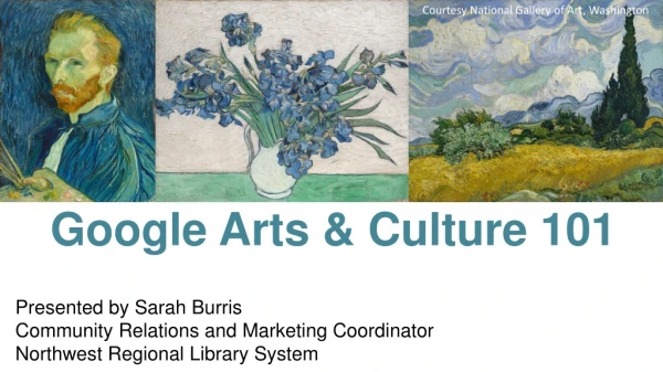 Google Arts &amp; Culture 101 Presented by Sarah Burris Community Relations and Marketing Coordinator