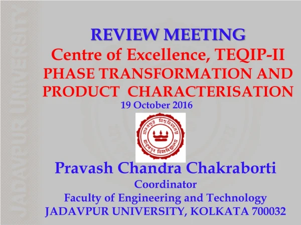 REVIEW MEETING Centre of Excellence, TEQIP-II PHASE TRANSFORMATION AND PRODUCT CHARACTERISATION