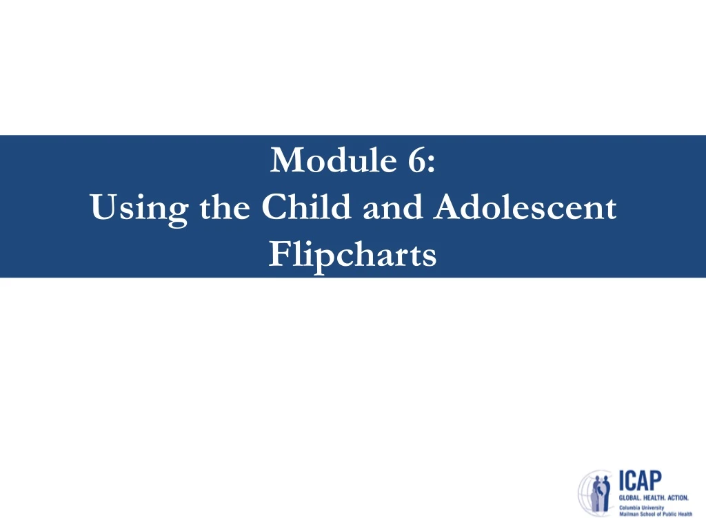 module 6 using the child and adolescent flipcharts