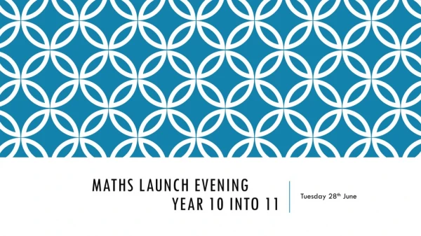 Maths Launch Evening	 Year 10 into 11