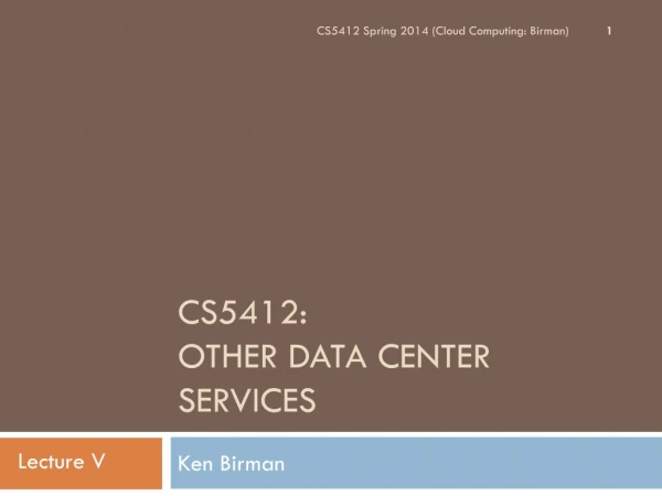 CS5412: Other Data Center Services