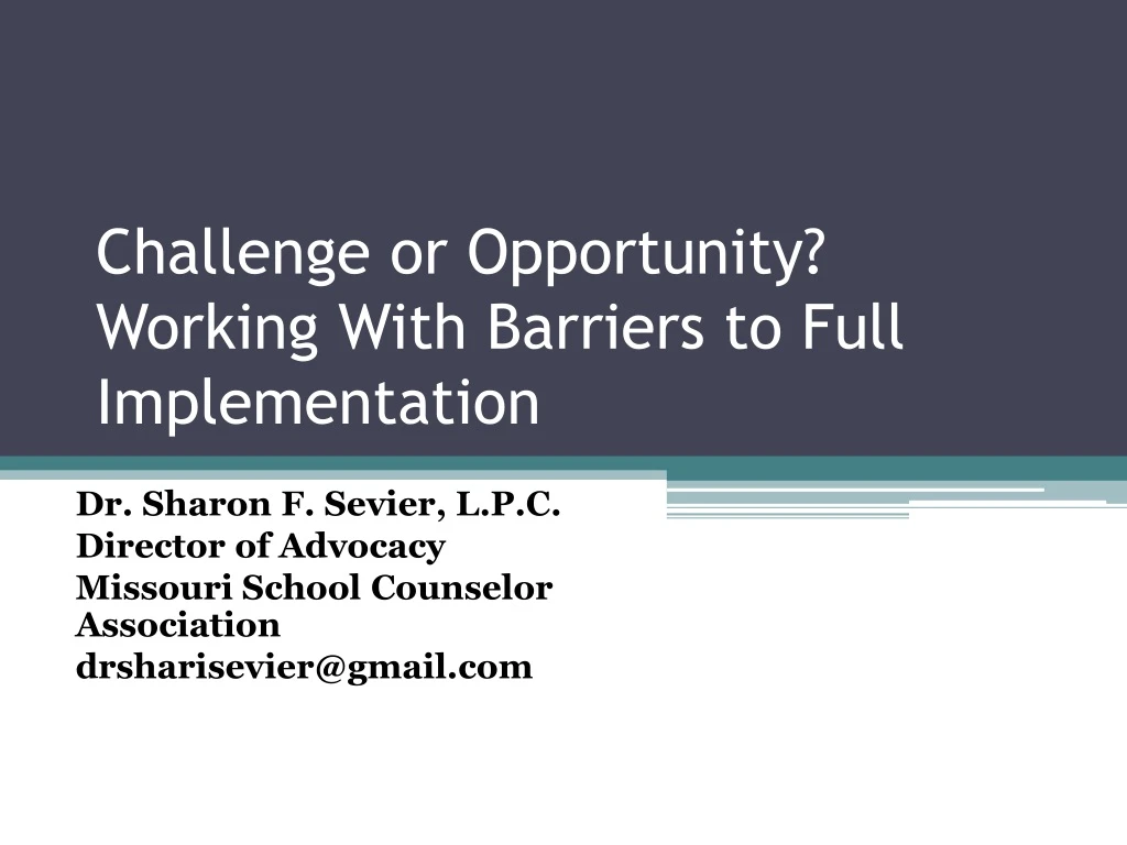 challenge or opportunity working with barriers to full implementation
