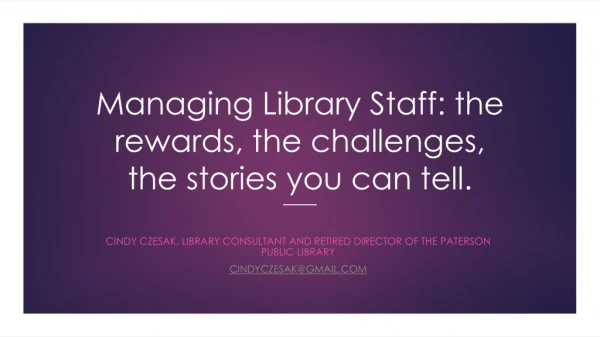Managing Library Staff: the rewards, the challenges, the stories you can tell.