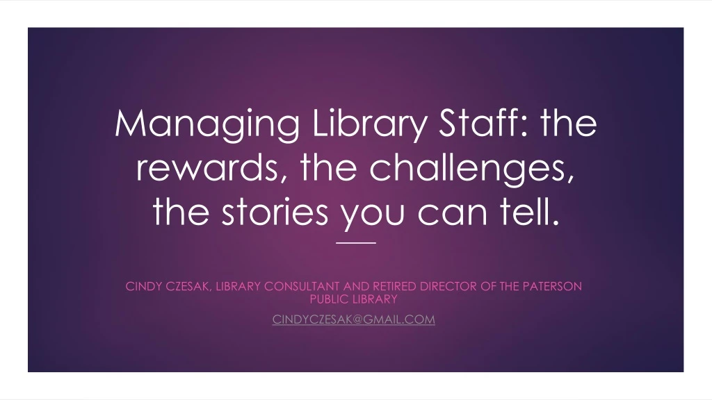 managing library staff the rewards the challenges the stories you can tell