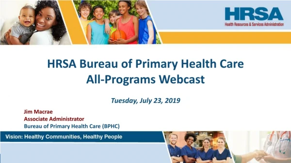 HRSA Bureau of Primary Health Care All-Programs Webcast Tuesday, July 23, 2019