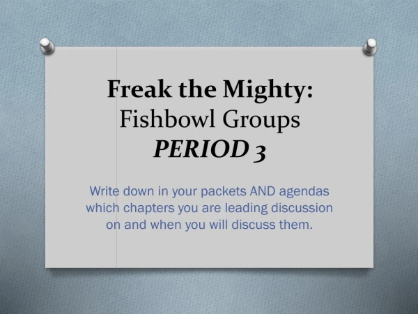 Freak the Mighty: Fishbowl Groups PERIOD 3
