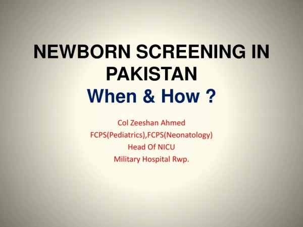 NEWBORN SCREENING IN PAKISTAN When &amp; How ?