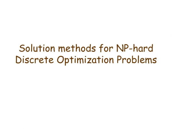 Solution methods for NP-hard Discrete Optimization Problems