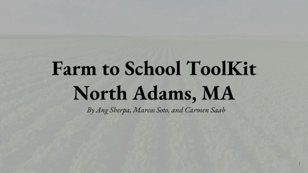 Farm to School ToolKit North Adams, MA By Ang Sherpa, Marcos Soto, and Carmen Saab