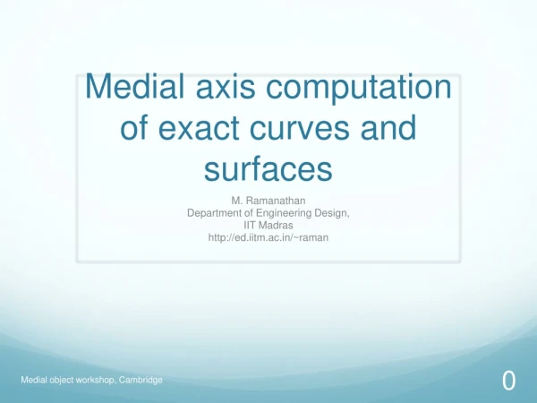Medial axis computation of exact curves and surfaces