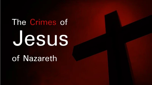 The Crimes of Jesus of Nazareth
