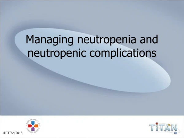 Managing neutropenia and neutropenic complications