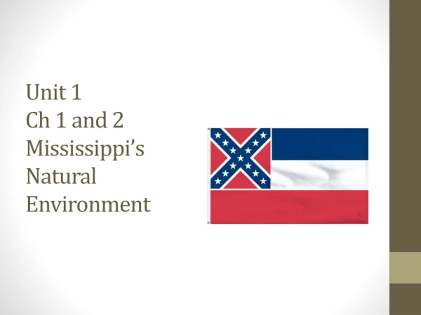 Unit 1 Ch 1 and 2 Mississippi’s Natural Environment