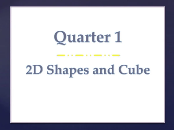 Quarter 1 2D Shapes and Cube