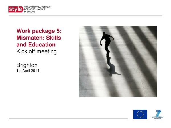 Work package 5: Mismatch: Skills and Education Kick off meeting Brighton 1st April 2014