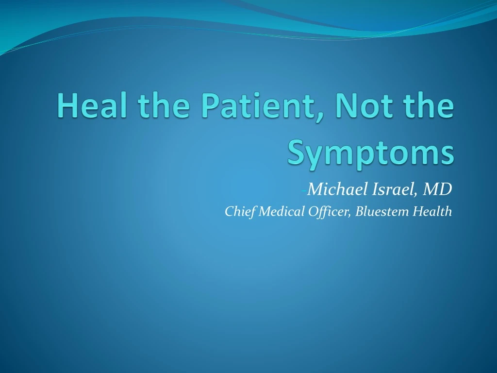 heal the patient not the symptoms