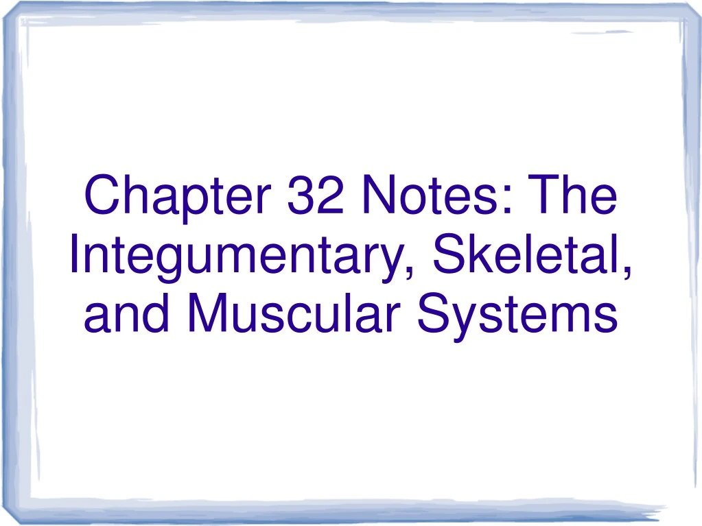 chapter 32 notes the integumentary skeletal