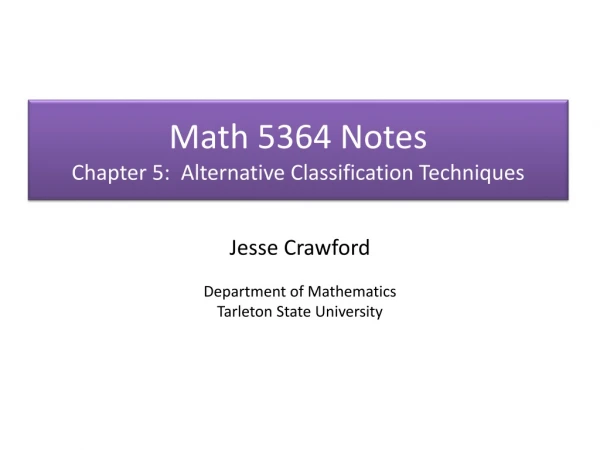 Math 5364 Notes Chapter 5: Alternative Classification Techniques
