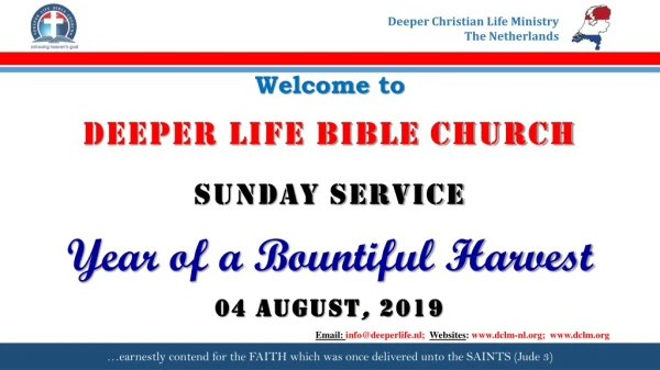 Welcome to DEEPER LIFE BIBLE CHURCH SUNDAY SERVICE Year of a Bountiful Harvest 0 4 AUGUST , 2019