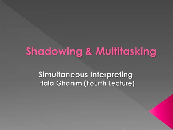 Shadowing &amp; Multitasking