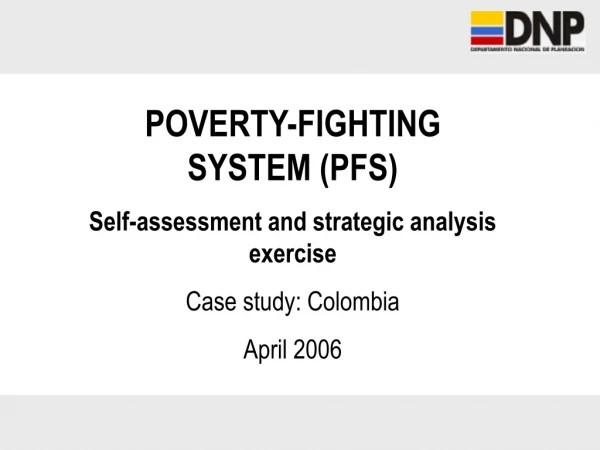 POVERTY-FIGHTING SYSTEM (PFS) Self-assessment and strategic analysis exercise Case study: Colombia
