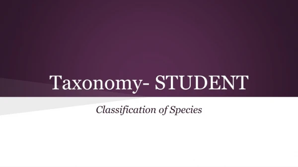 Taxonomy- STUDENT