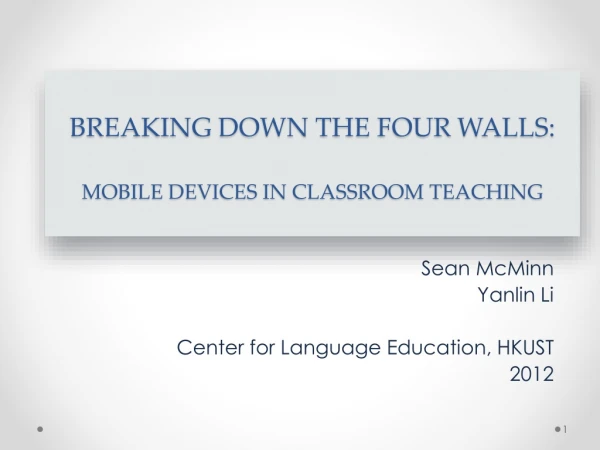 BREAKING DOWN THE FOUR WALLS: MOBILE DEVICES IN CLASSROOM TEACHING
