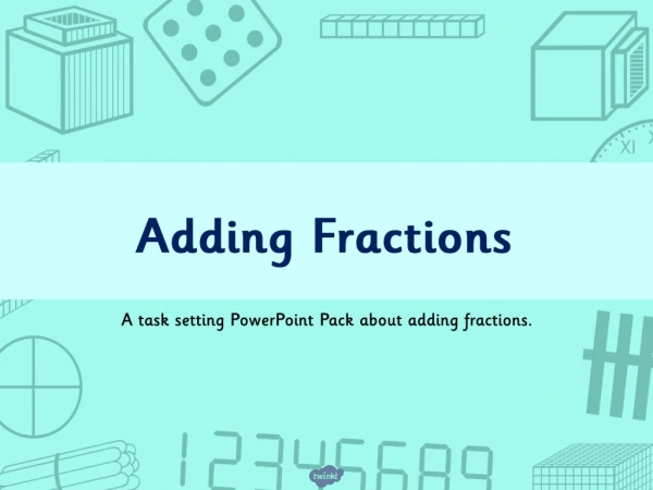 A task setting PowerPoint Pack about adding fractions.