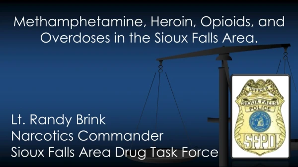 Methamphetamine, Heroin, Opioids, and Overdoses in the Sioux Falls Area. Lt. Randy Brink