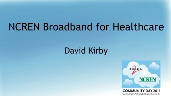 NCREN Broadband for Healthcare David Kirby