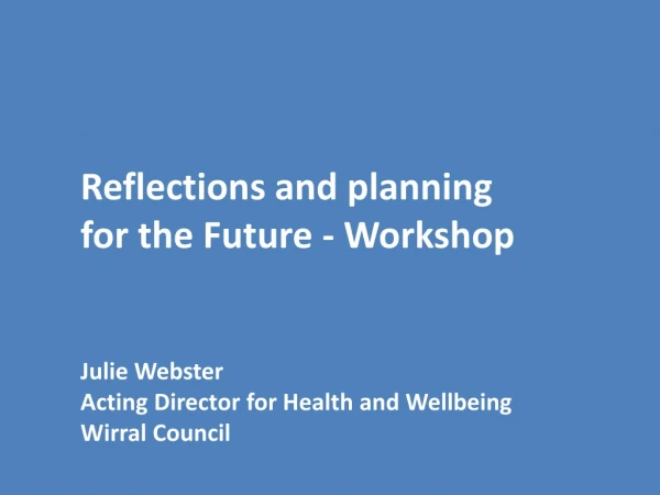Reflections and planning for the Future - Workshop Julie Webster