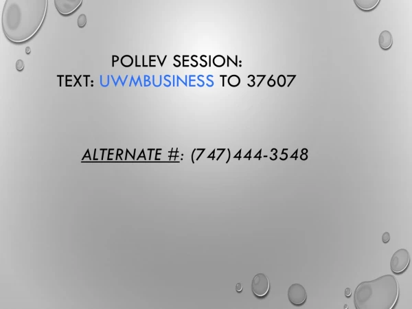 PollEV session : Text: UWMBUSINESS to 37607