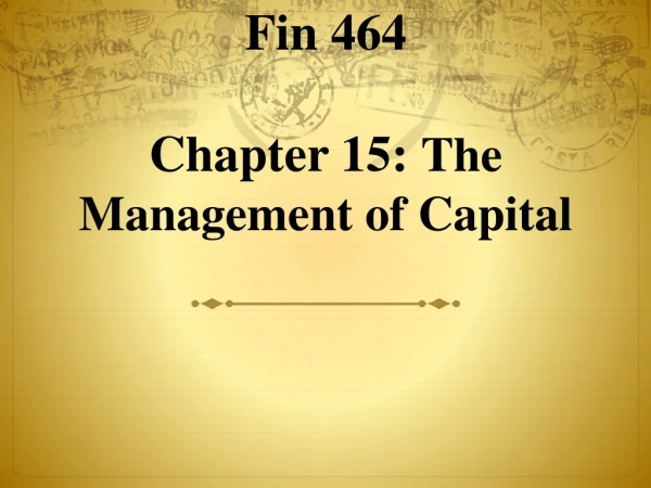 Fin 464 Chapter 15: The Management of Capital