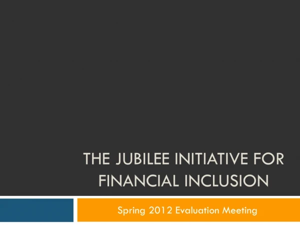 The Jubilee Initiative for Financial Inclusion