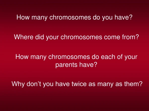 How many chromosomes do you have?