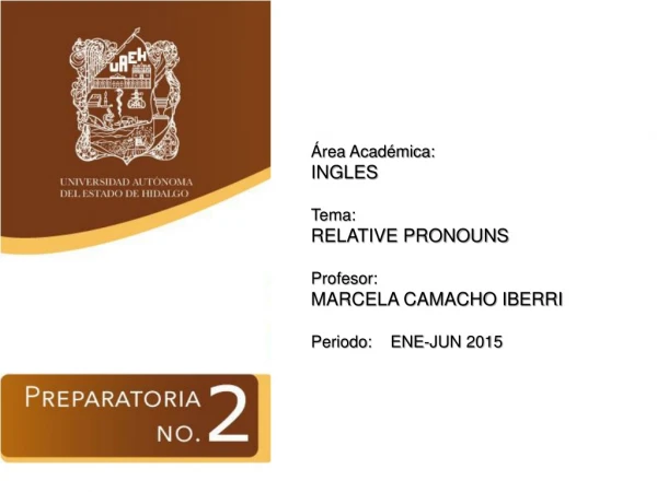 Área Académica: INGLES Tema: RELATIVE PRONOUNS Profesor: MARCELA CAMACHO IBERRI