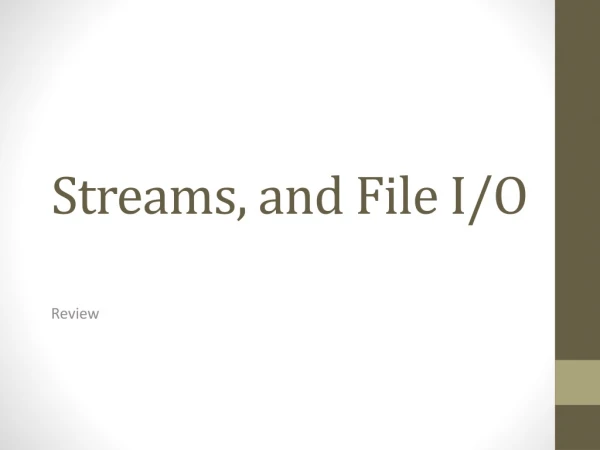 Streams, and File I/O