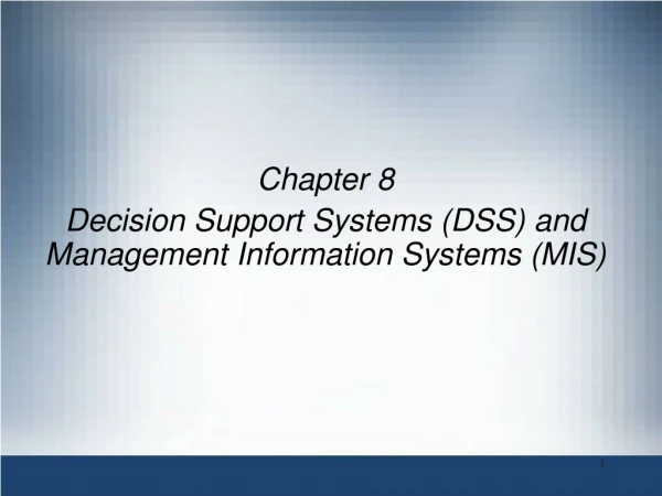Chapter 8 Decision Support Systems (DSS) and Management Information Systems (MIS)