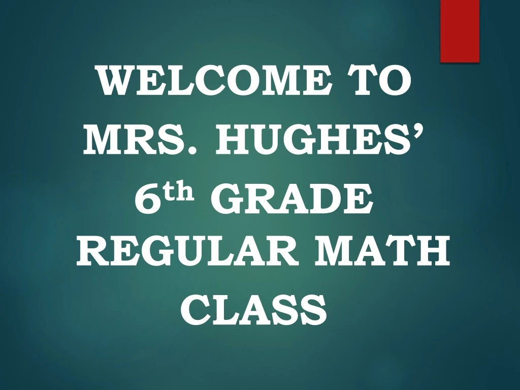 welcome to mrs hughes 6 th grade regular math