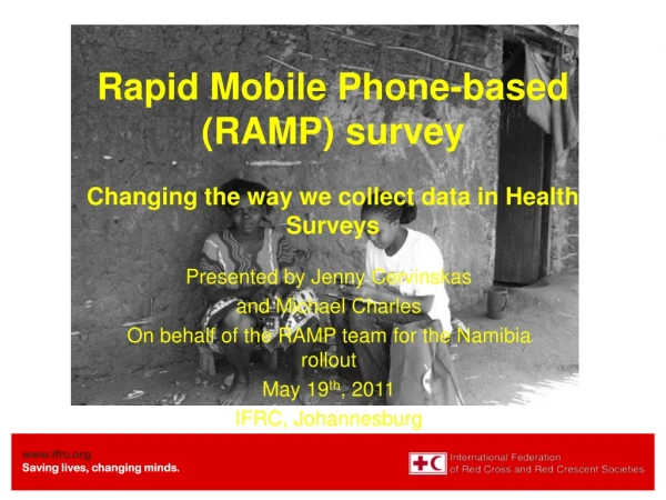 Rapid Mobile Phone-based (RAMP) survey Changing the way we collect data in Health Surveys
