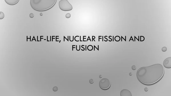 Half-Life, Nuclear Fission and fusion