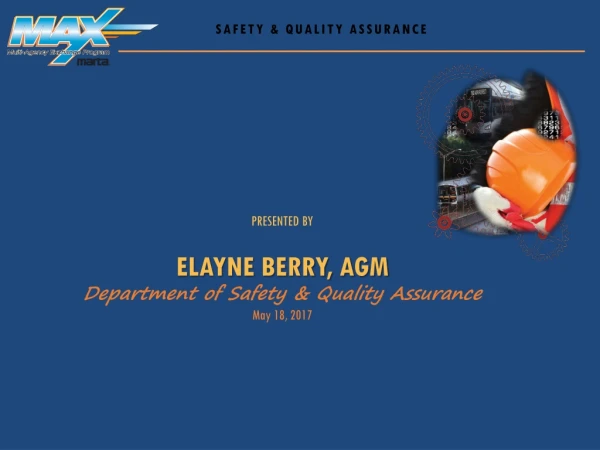 PRESENTED BY ELAYNE BERRY, AGM Department of Safety &amp; Quality Assurance May 18, 2017