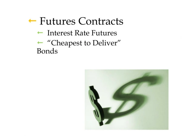 Futures Contracts Interest Rate Futures “Cheapest to Deliver” Bonds