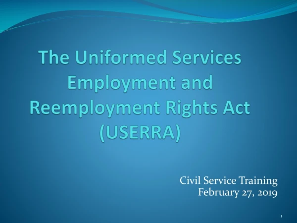 The Uniformed Services Employment and Reemployment Rights Act (USERRA)