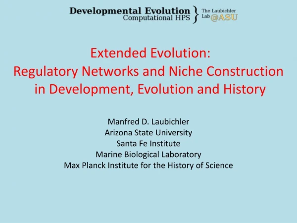 Manfred D. Laubichler Arizona State University Santa Fe Institute Marine Biological Laboratory